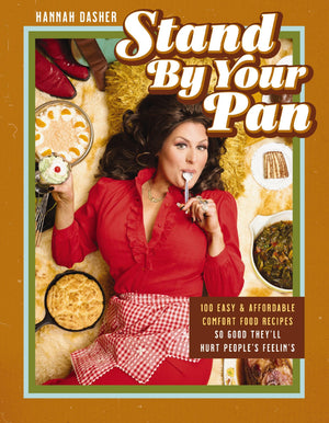 Stand By Your Pan: 100 Easy And Affordable Comfort Food Recipes So Good TheyLl Hurt PeopleS FeelinS (A Cookbook To Help You