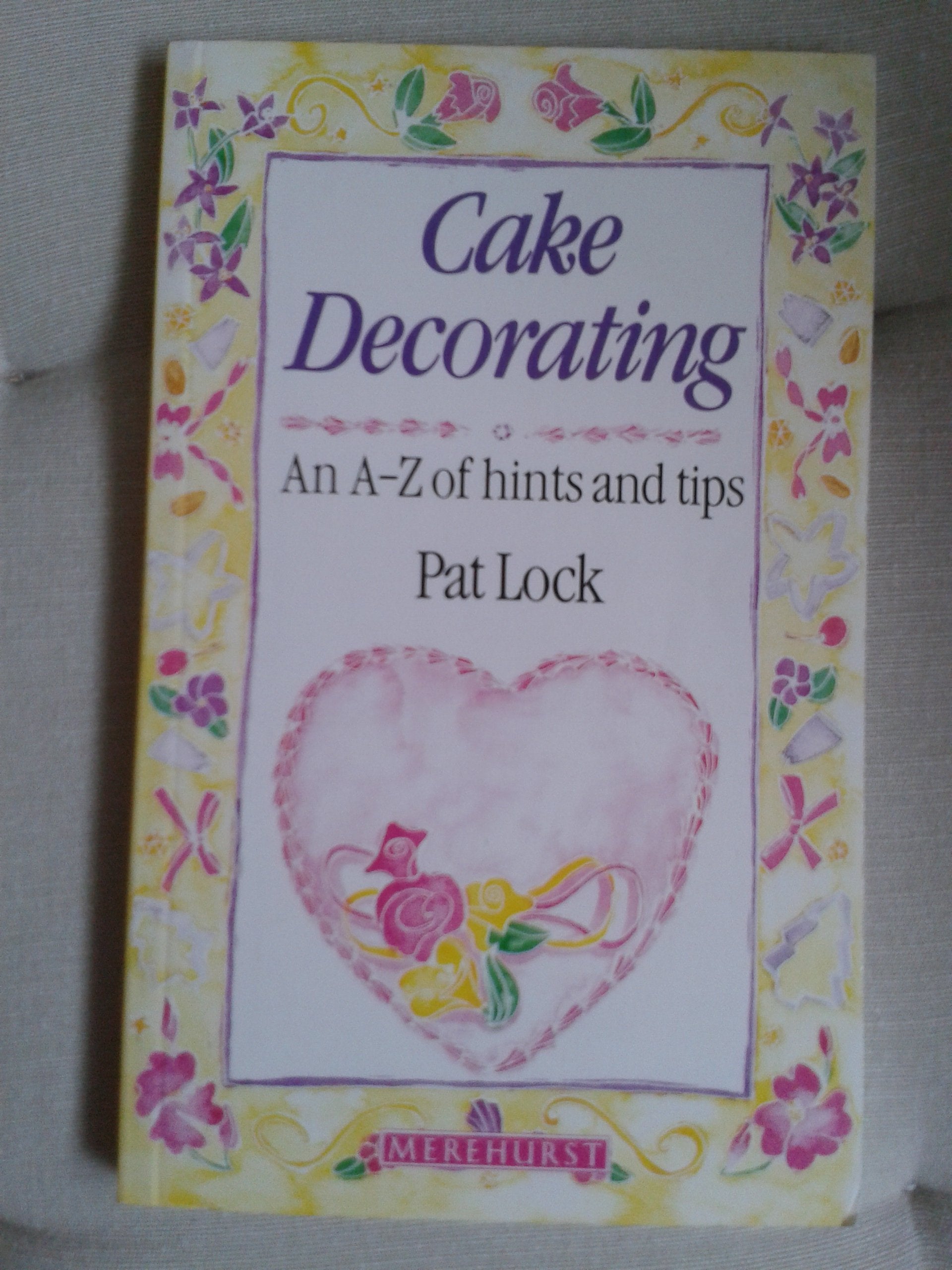 Cake Decorating: An AZ of Hints and Tips,Used