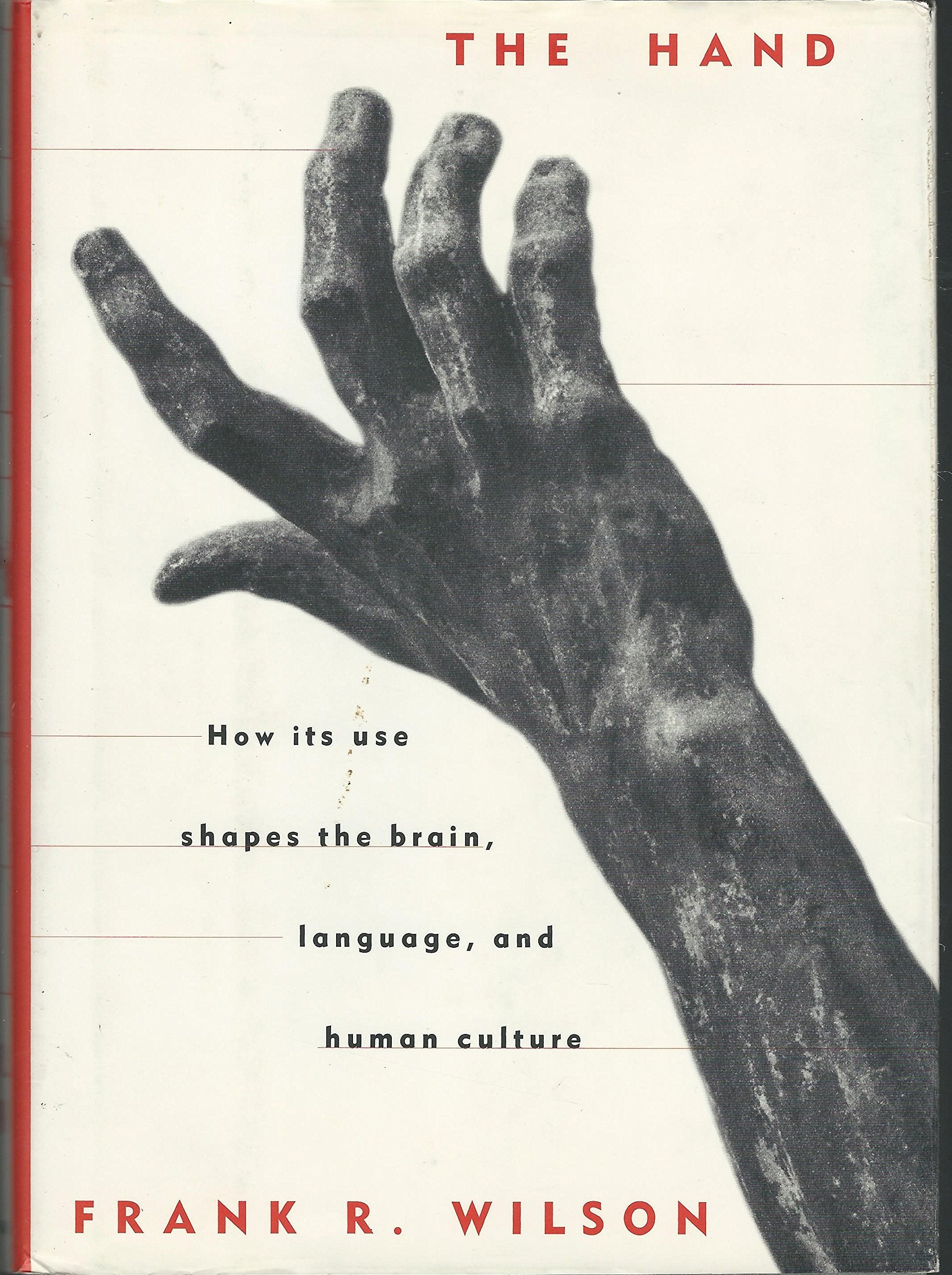 The Hand: How Its Use Shapes The Brain, Language, And Human Culture,New