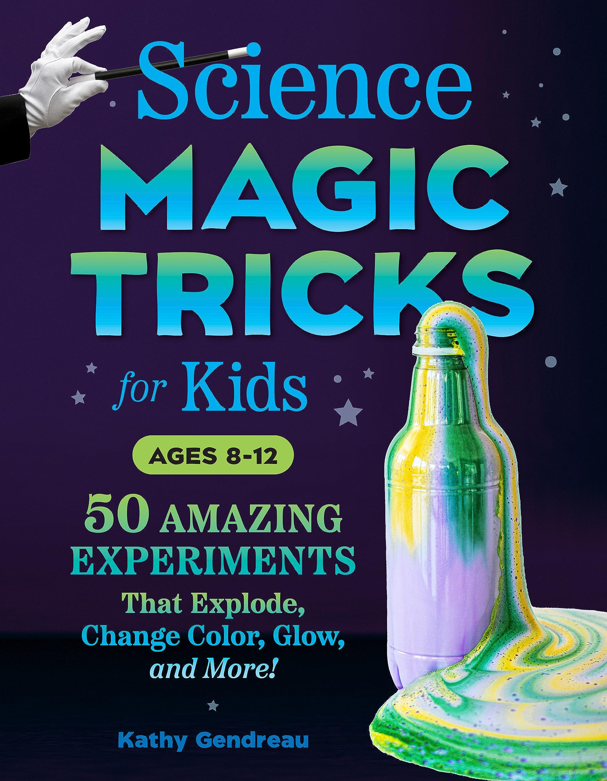 Science Magic Tricks For Kids: 50 Amazing Experiments That Explode, Change Color, Glow, And More!,Used