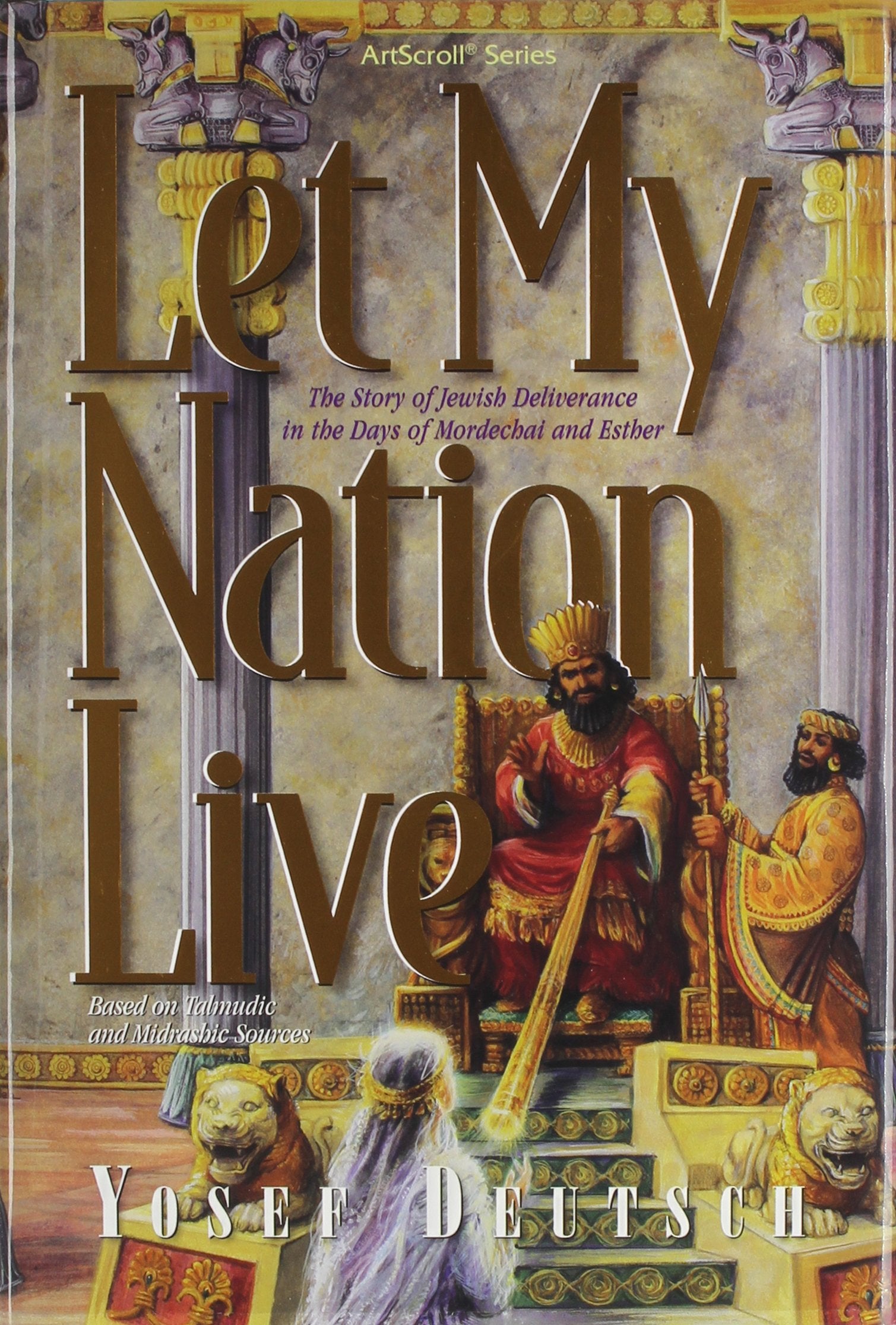 Let My Nation Live: The Story Of The Jewish Deliverance In The Days Of Mordechai And Esther