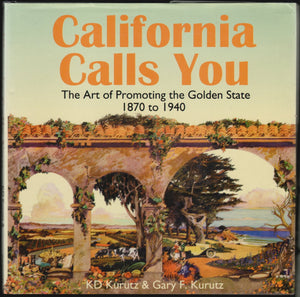 California Calls You: The Art of Promoting the Golden State 1870 to 1940,New