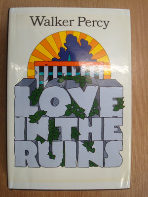 Love In The Ruins: The Adventures Of A Bad Catholic At A Time Near The End Of The World,New