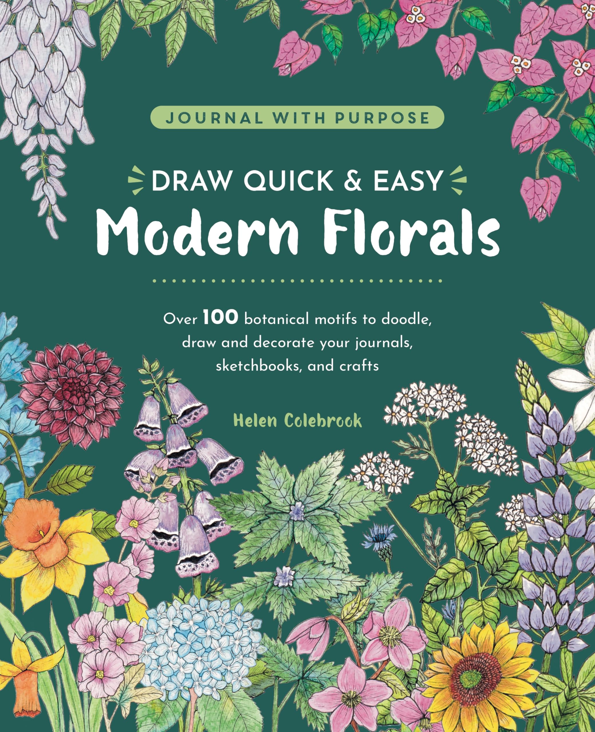 Draw Quick & Easy Modern Florals: Over 100 Botanical Motifs To Doodle, Draw, And Decorate Your Journals, Sketchbooks And Crafts