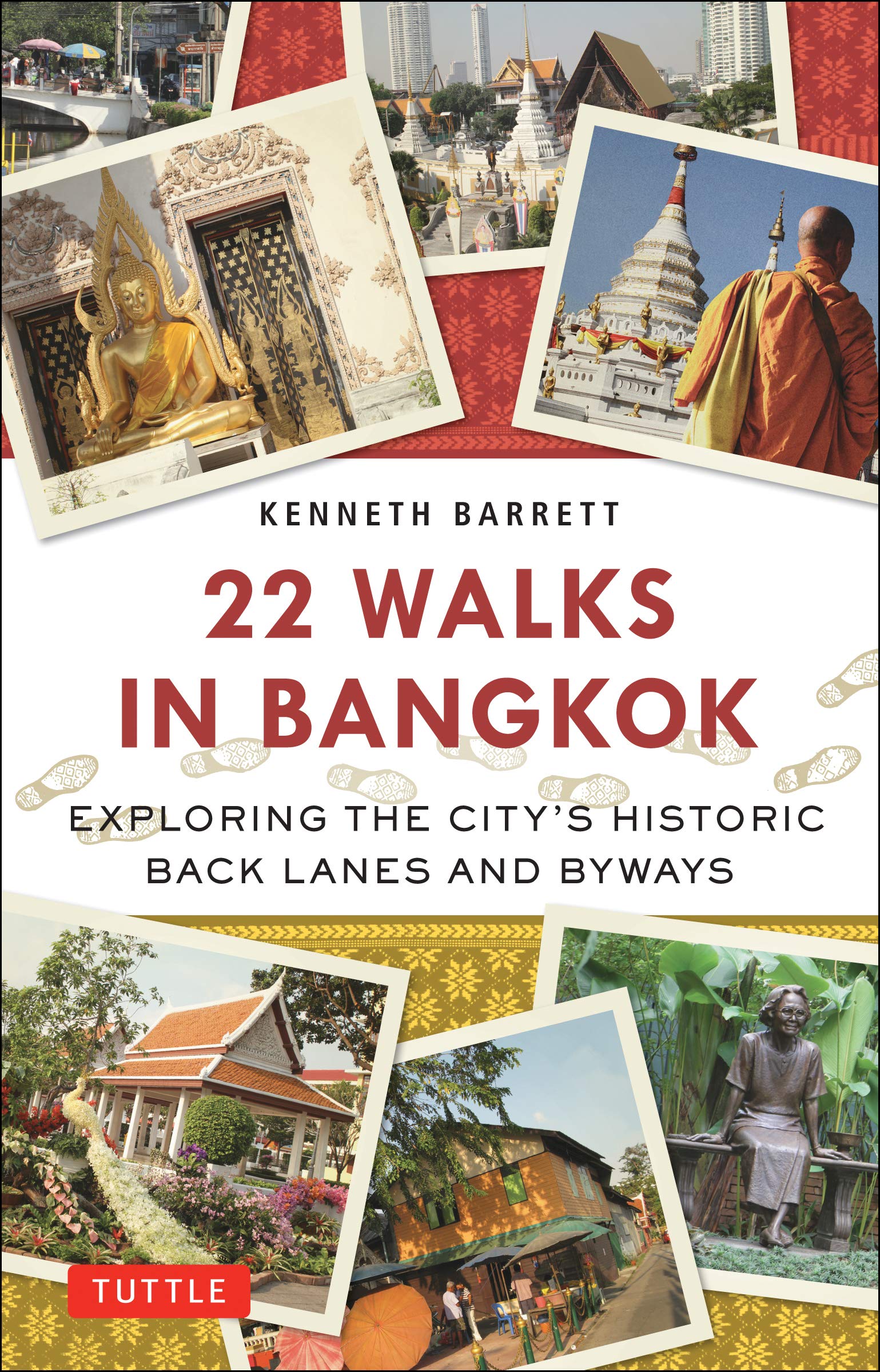 22 Walks in Bangkok: Exploring the City s Historic Back Lanes and Byways