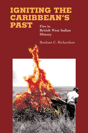 Igniting The Caribbean'S Past: Fire In British West Indian History,Used