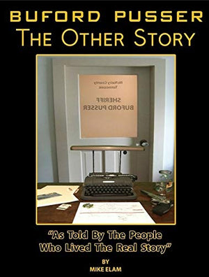 BUFORD PUSSER: The Other Story - Captivating Biography of a Legendary Lawman, True Crime Enthusiasts Must-Read