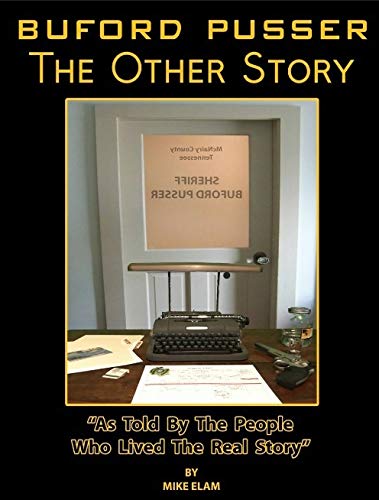 BUFORD PUSSER: The Other Story - Captivating Biography of a Legendary Lawman, True Crime Enthusiasts Must-Read
