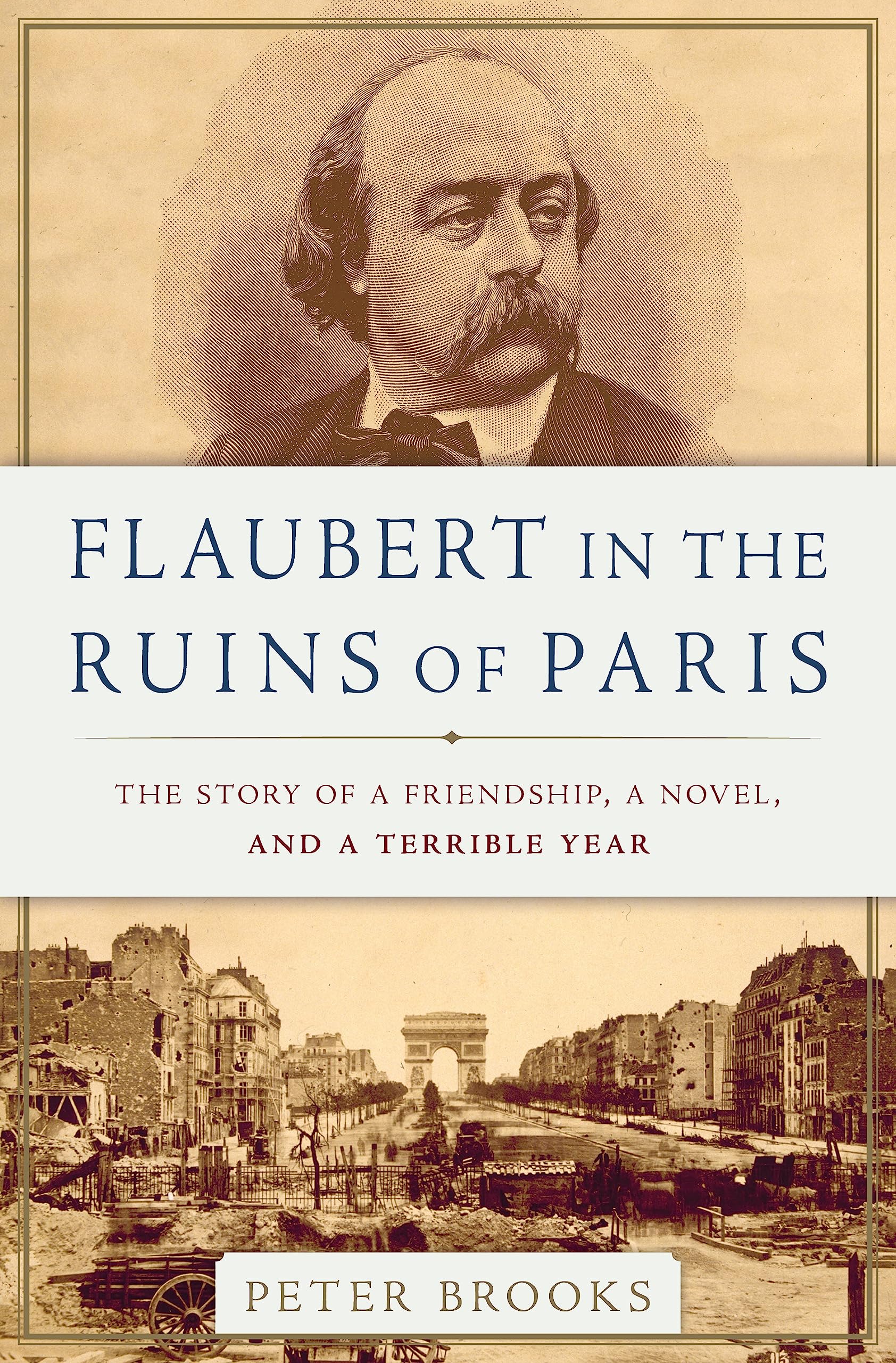 Flaubert In The Ruins Of Paris: The Story Of A Friendship, A Novel, And A Terrible Year
