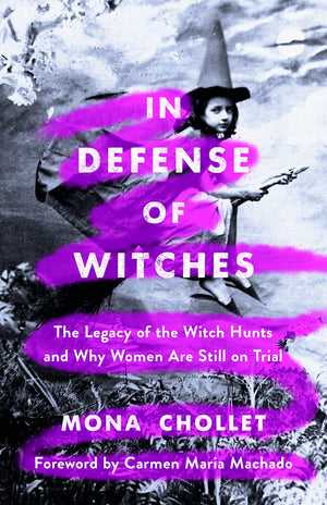 In Defense Of Witches: The Legacy Of The Witch Hunts And Why Women Are Still On Trial-used