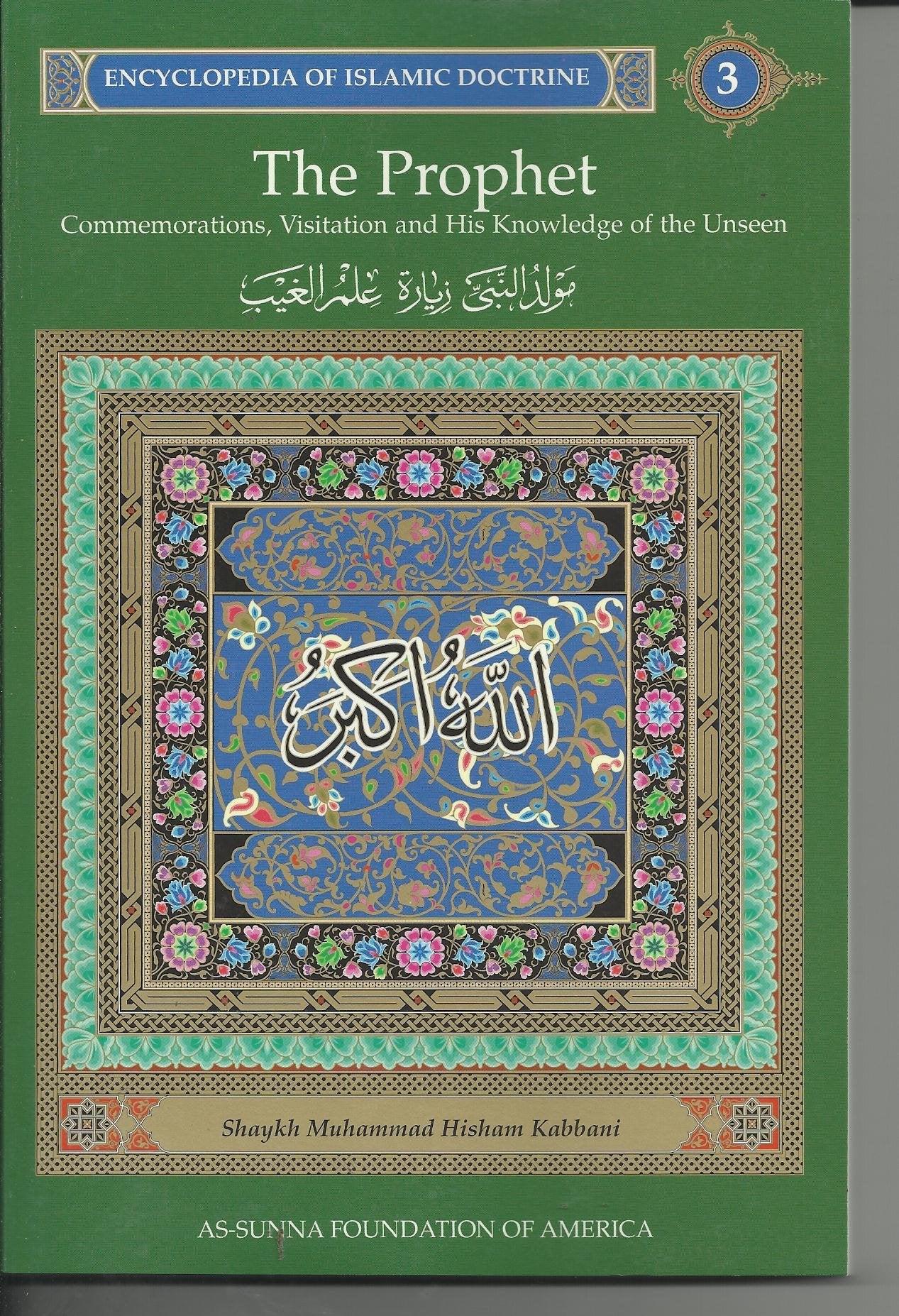 The Prophet : Commemorations, Visitation and His Knowledge of the Unseen: Encyclopedia of Islamic Doctrine, Vol. 3,Used