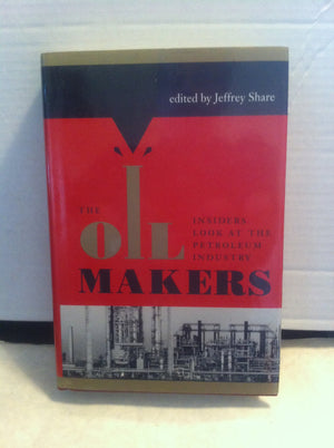 The Oil Makers: Insiders Look at the Petroleum Industry,Used