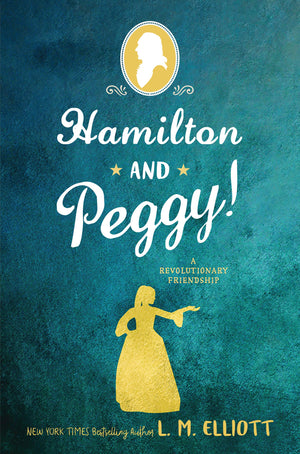 Hamilton And Peggy!: A Revolutionary Friendship