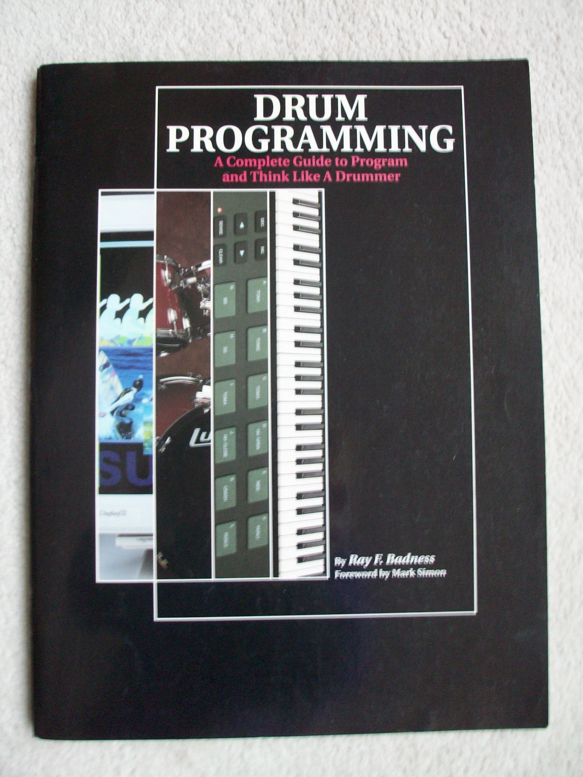 Drum Programming: A Complete Guide To Program And Think Like A Drummer,New
