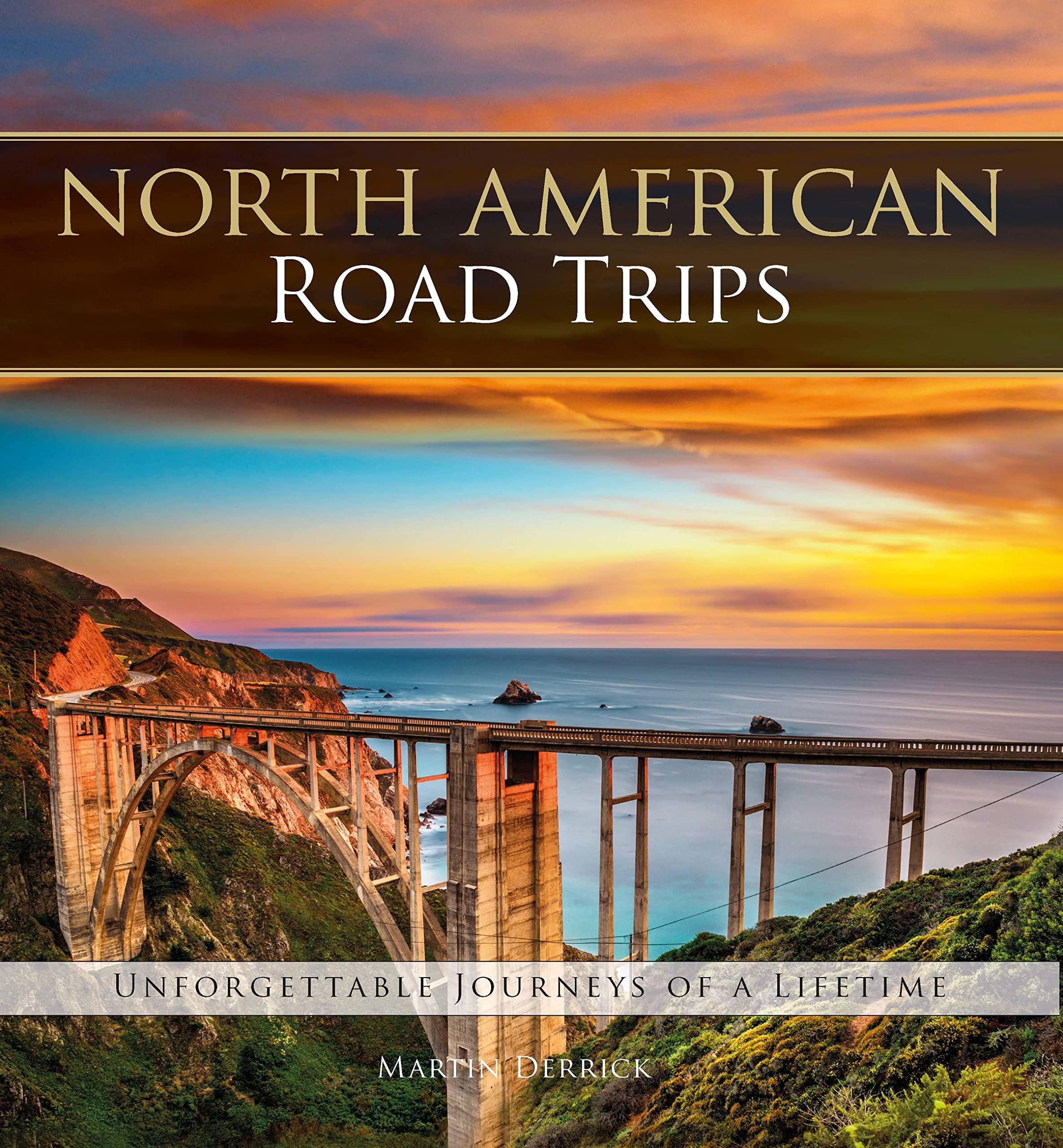 North American Road Trips: Unforgettable Journeys Of A Lifetime