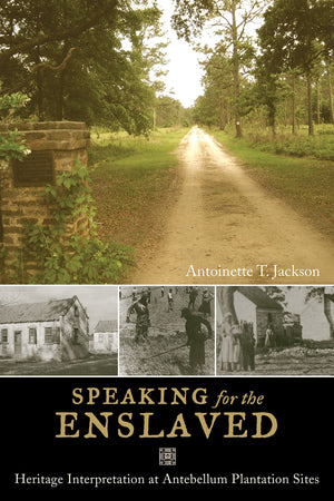 Speaking for the Enslaved: Heritage Interpretation at Antebellum Plantation Sites (Heritage, Tourism, and Community) (Volume 5),Used