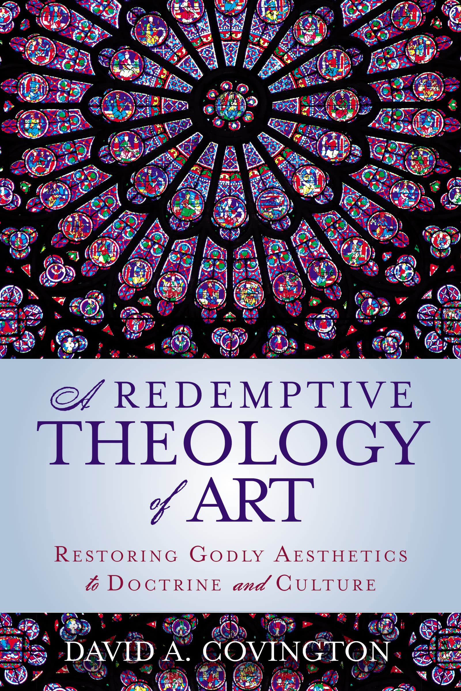 A Redemptive Theology of Art: Restoring Godly Aesthetics to Doctrine and Culture,New