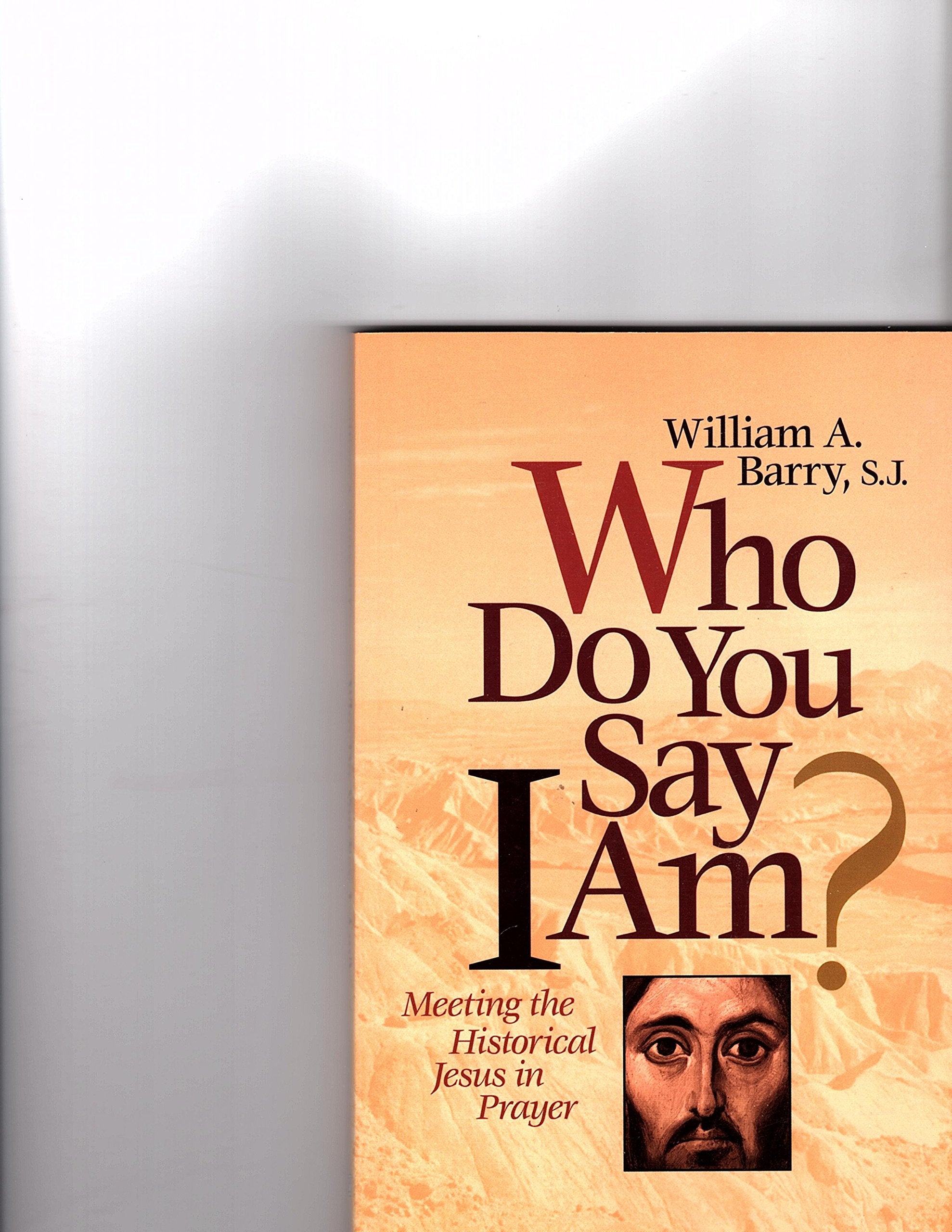 Who Do You Say I Am?: Meeting The Historical Jesus In Prayer,New