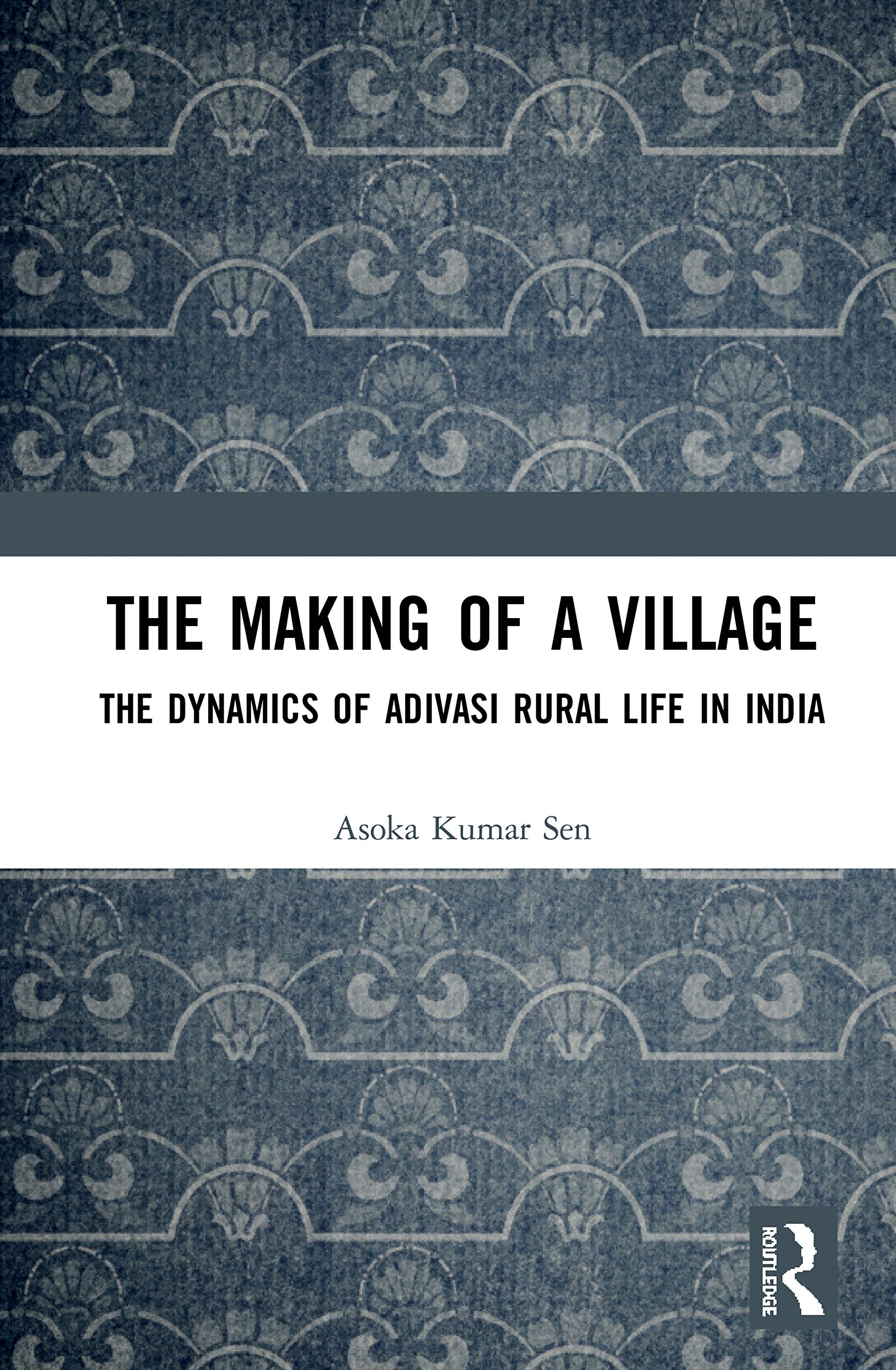 The Making of a Village: The Dynamics of Adivasi Rural Life in India,New