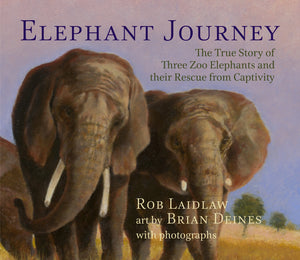 Elephant Journey: The True Story of Three Zoo Elephants and their Rescue from Captivity