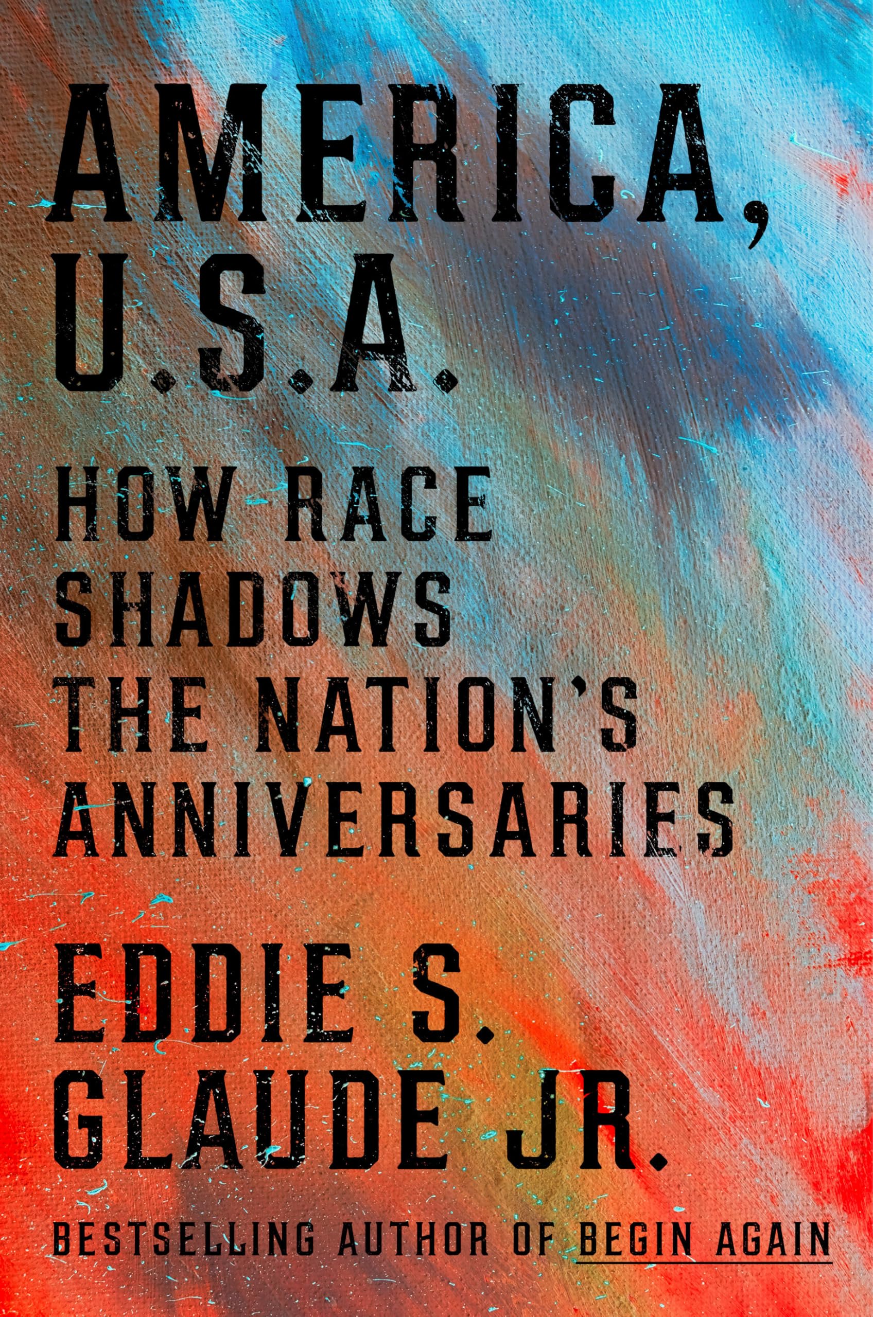 America, U.S.A.: How Race Shadows The NationS Anniversaries