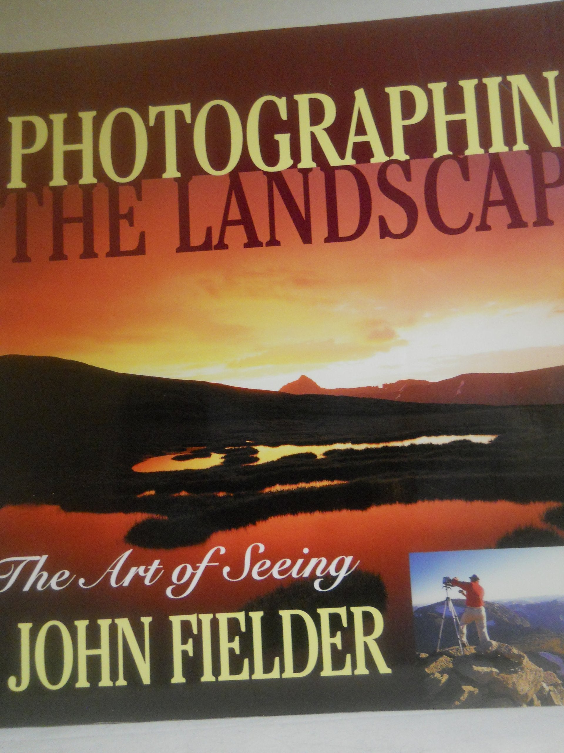 Photographing the Landscape: The Art of Seeing,New