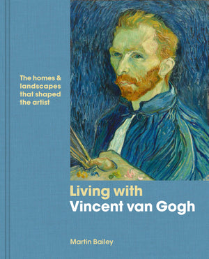 Living with Vincent van Gogh: The homes and landscapes that shaped the artist,Used