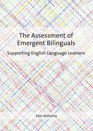 The Assessment Of Emergent Bilinguals: Supporting English Language Learners