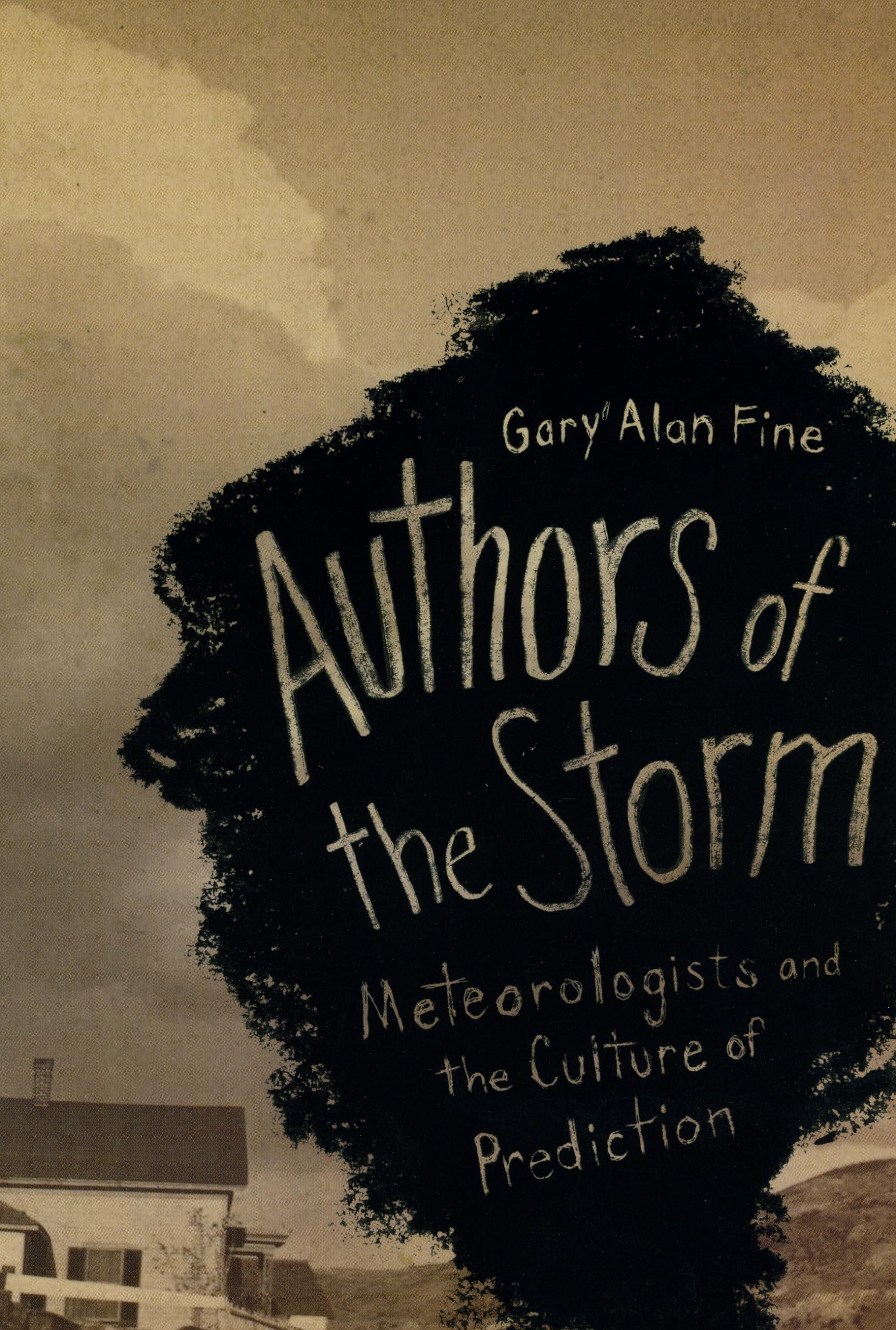 Authors of the Storm: Meteorologists and the Culture of Prediction,New