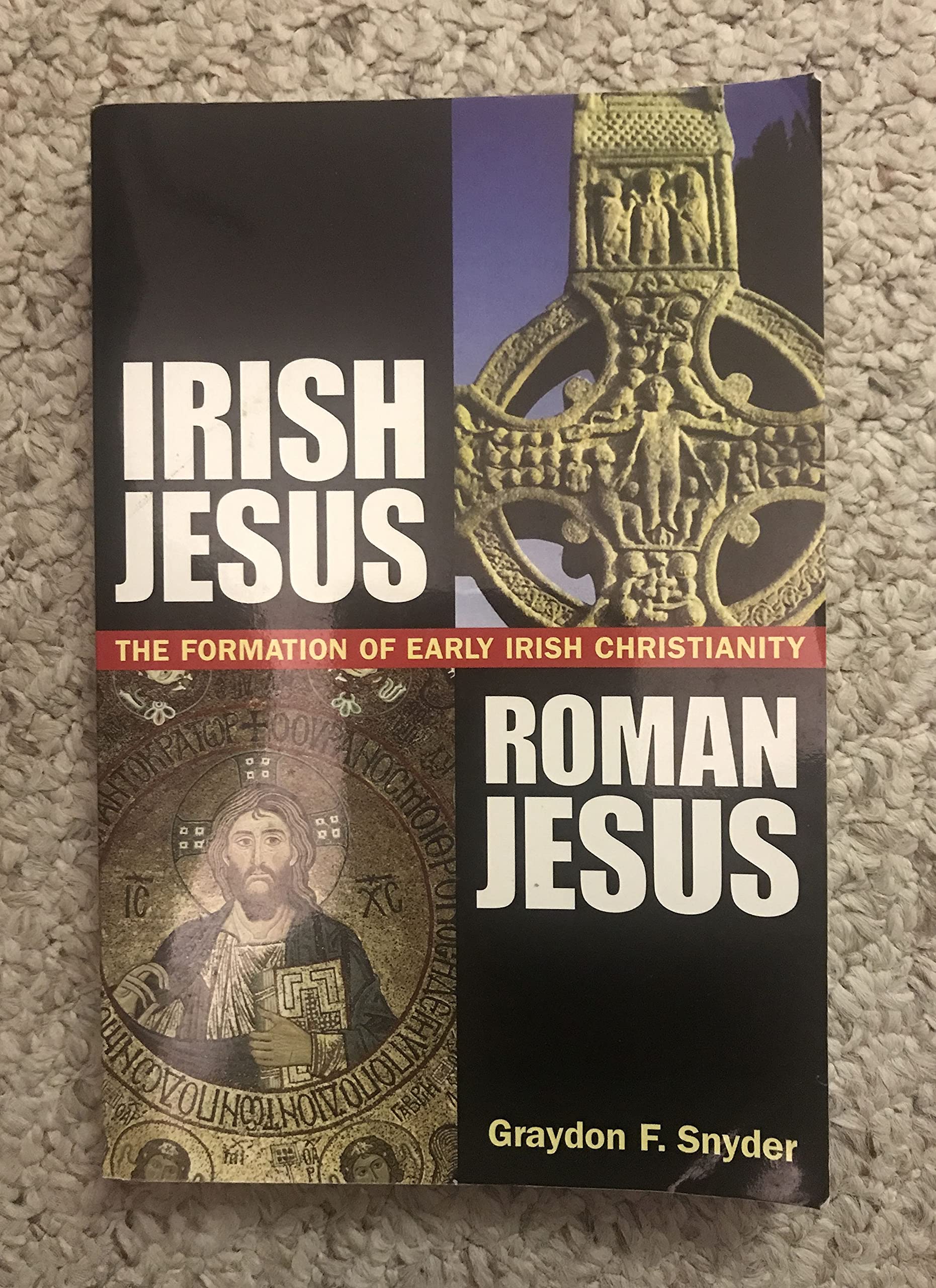 Irish Jesus, Roman Jesus : the Formation of Early Irish Christianity,New
