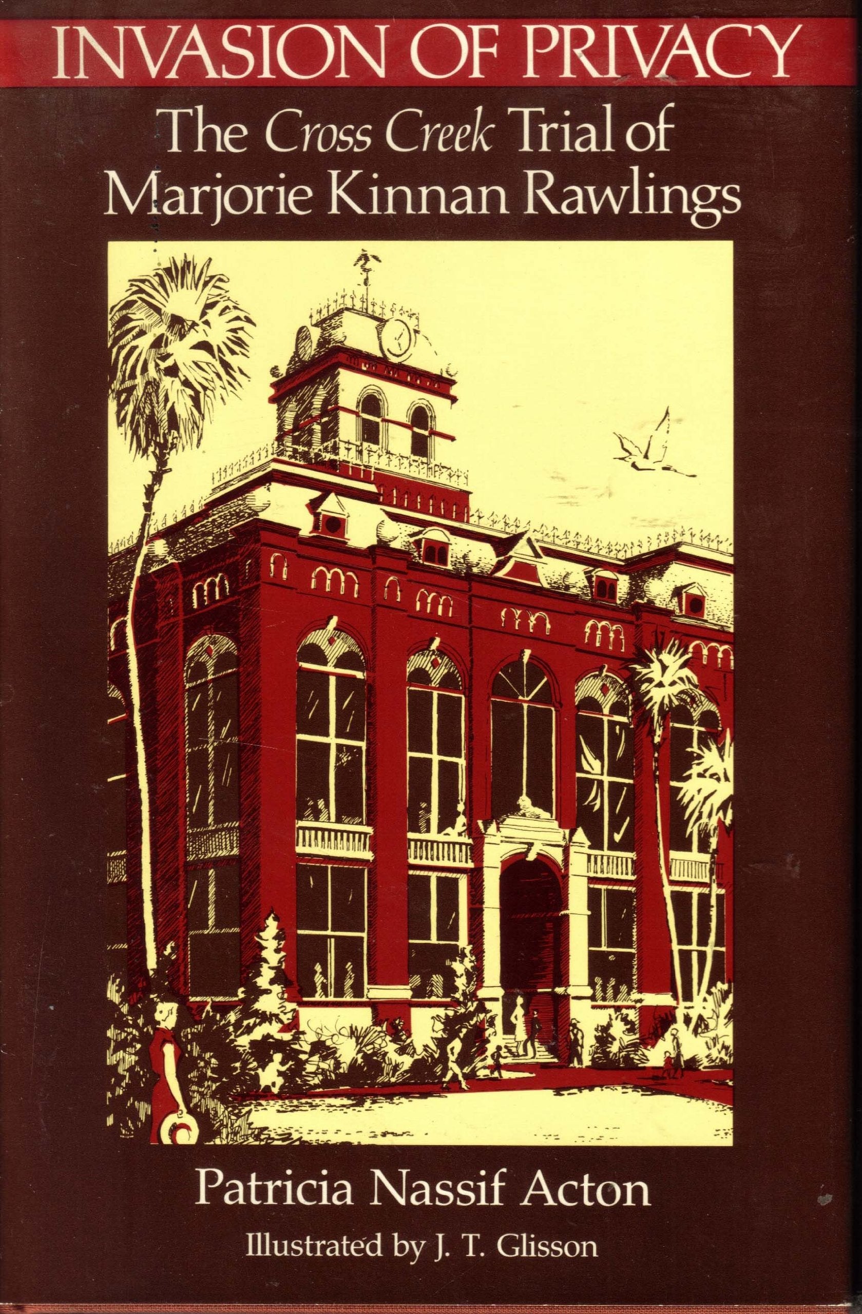 Invasion of Privacy: The Cross Creek Trial of Marjorie Kinnan Rawlings,New