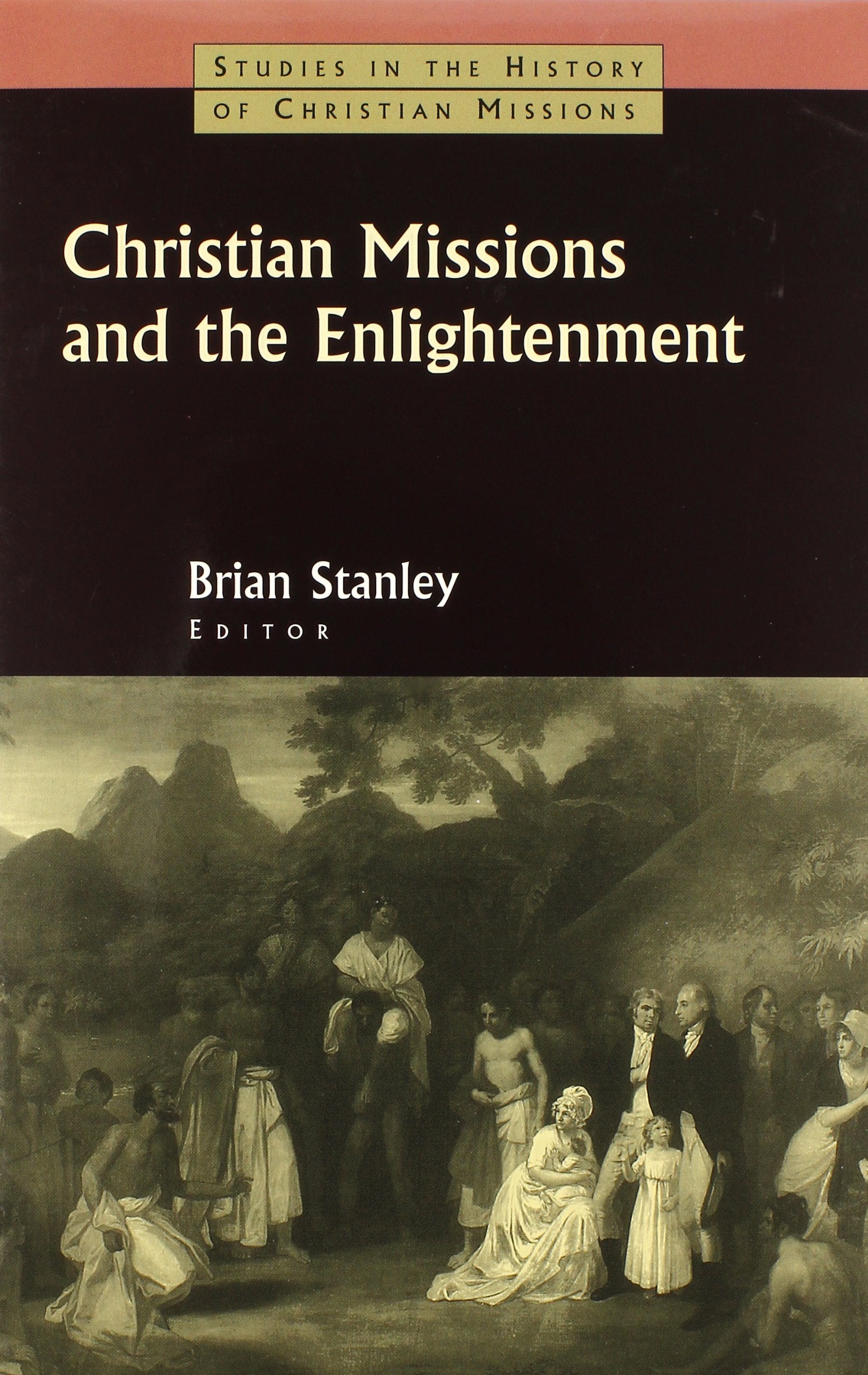 Christian Missions and the Enlightenment (Studies in the History of Christian Missions),Used