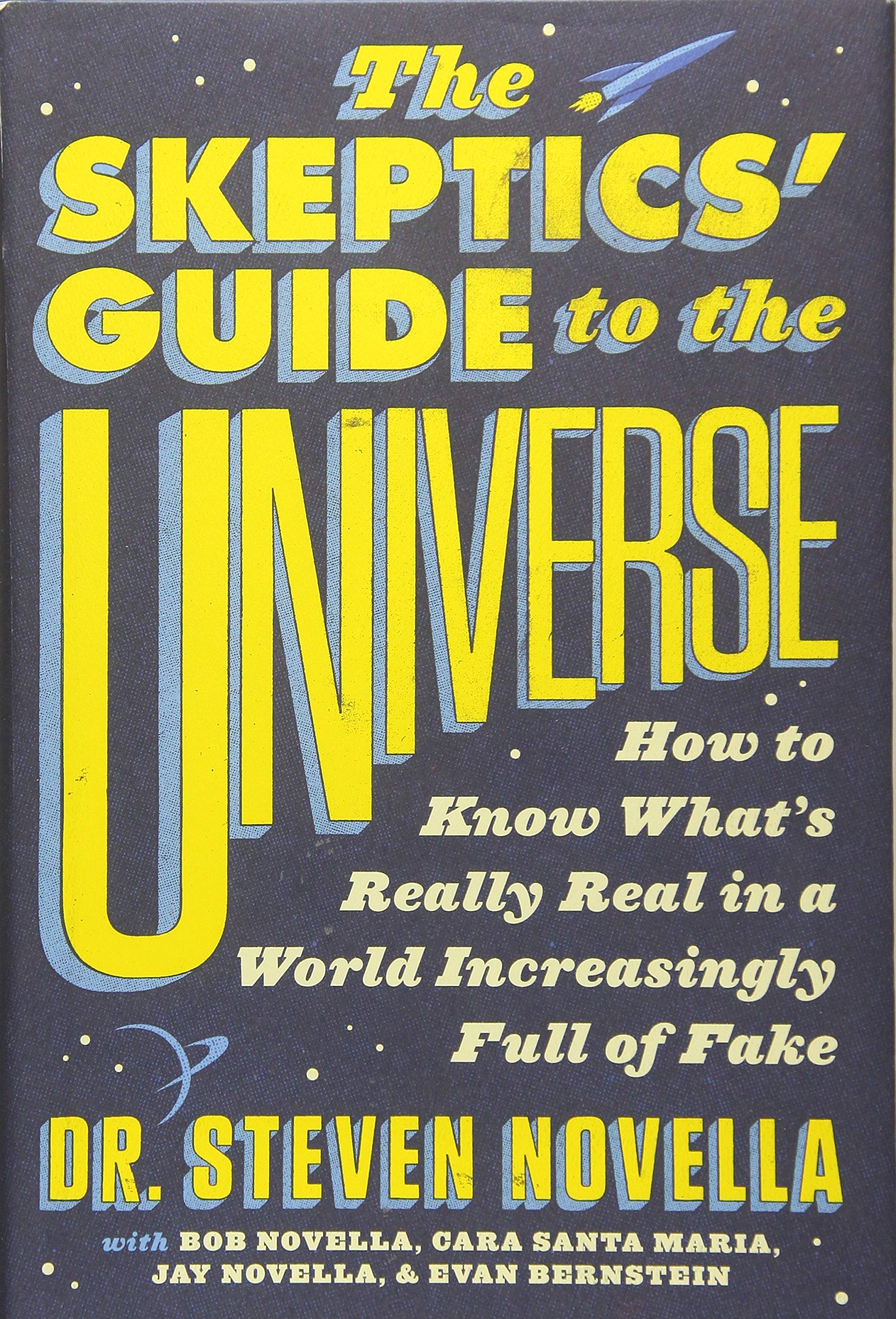 The Skeptics Guide to the Universe: How to Know Whats Really Real in a World Increasingly Full of Fake-New