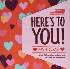 Here'S To You! My Love: Mini Gifts, Memories, And Tokens Of Affection (Gifts For Your Partner, Books For Couples, Cute Pocket Jo