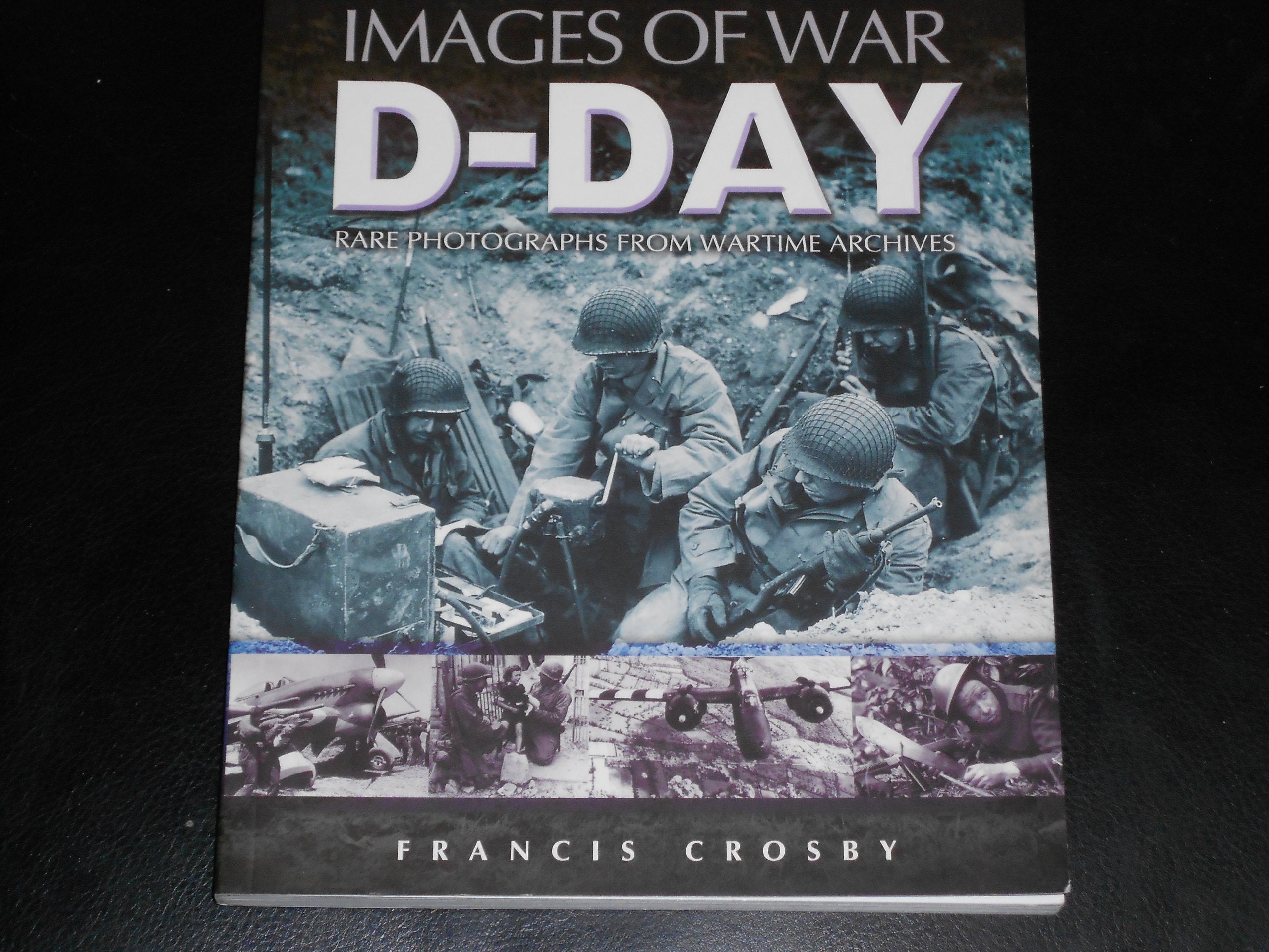 DDay: Rare Photographs from Wartime Archives (Images of War),Used
