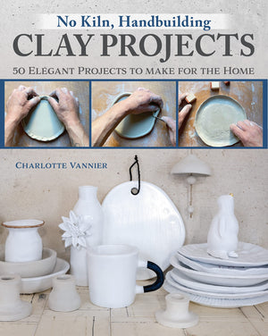 No Kiln, Handbuilding Clay Projects: 50 Elegant Projects to Make for the Home (Fox Chapel Publishing) BeginnerFriendly Stepby,New