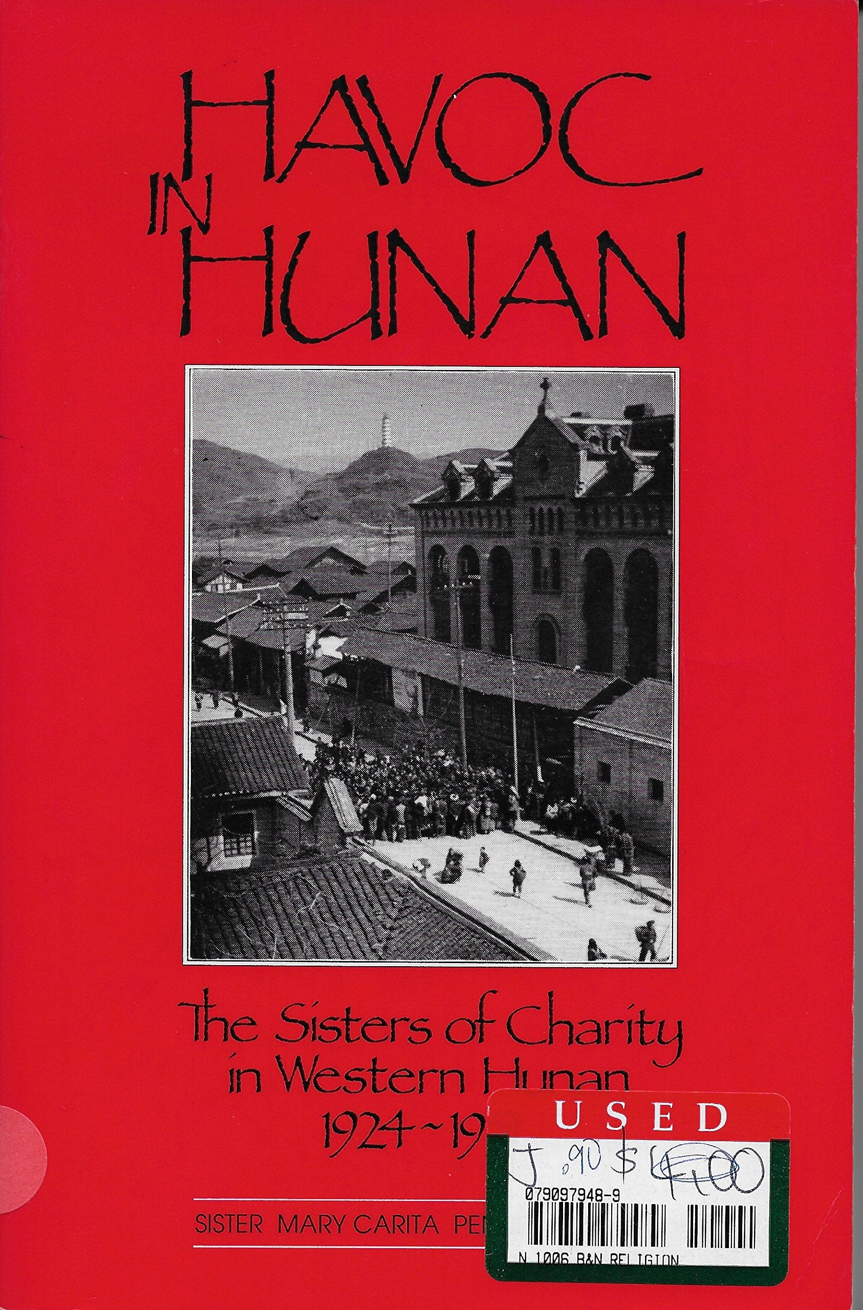 Havoc in Hunan the Sisters of Charity in Western Hunan 19241951,Used