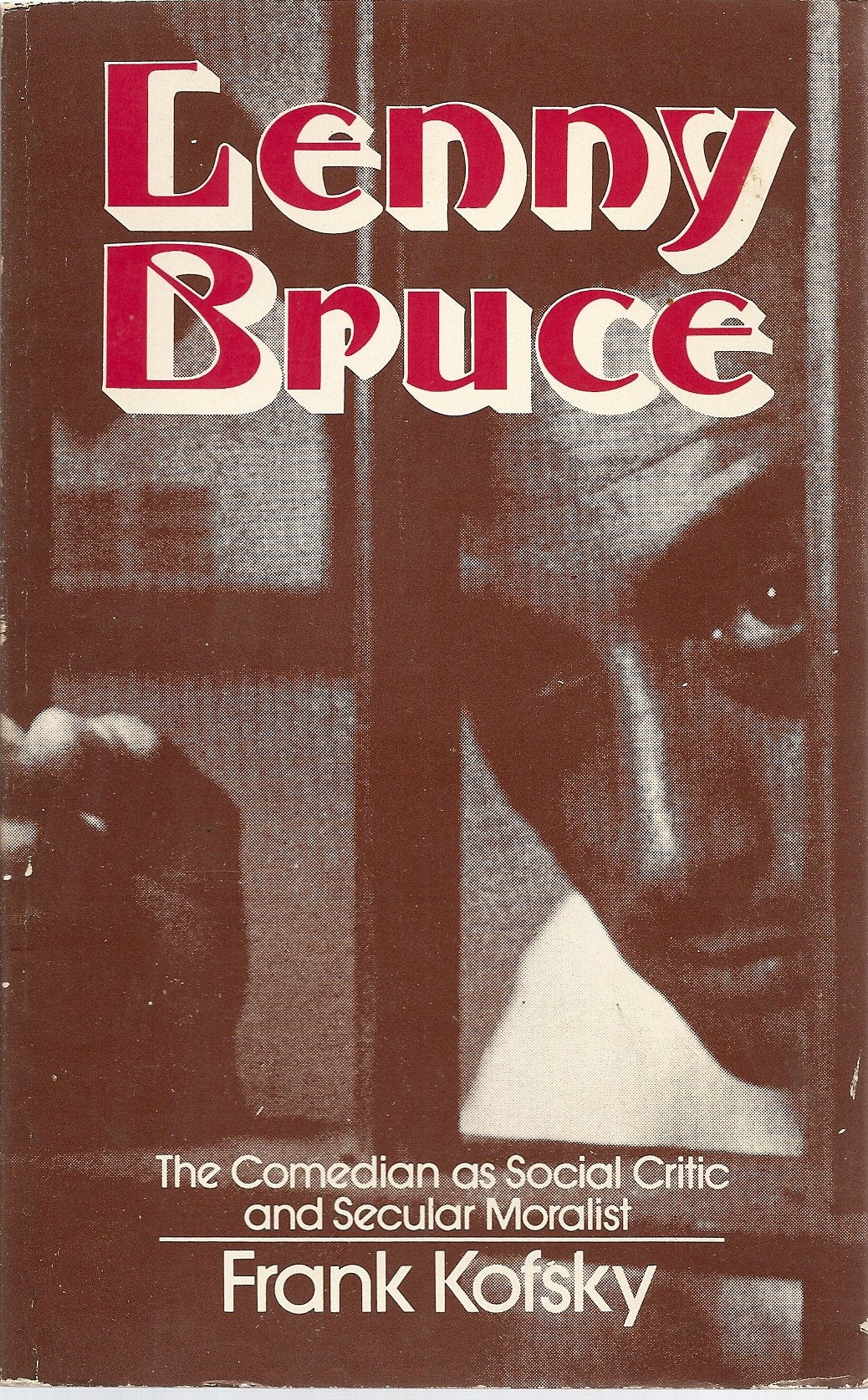 Lenny Bruce: The Comedian As Social Critic and Secular Moralist,Used