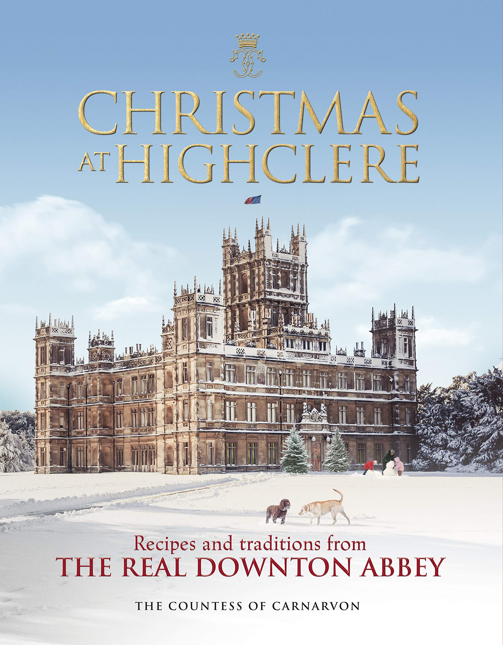 Christmas at Highclere: Recipes and Traditions from The Real Downton Abbey,New