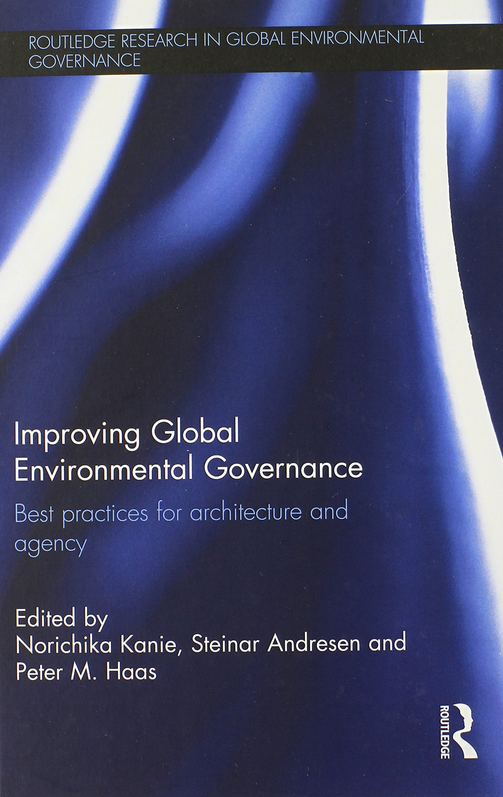 Improving Global Environmental Governance: Best Practices For Architecture And Agency (Routledge Research In Global Environmenta-new