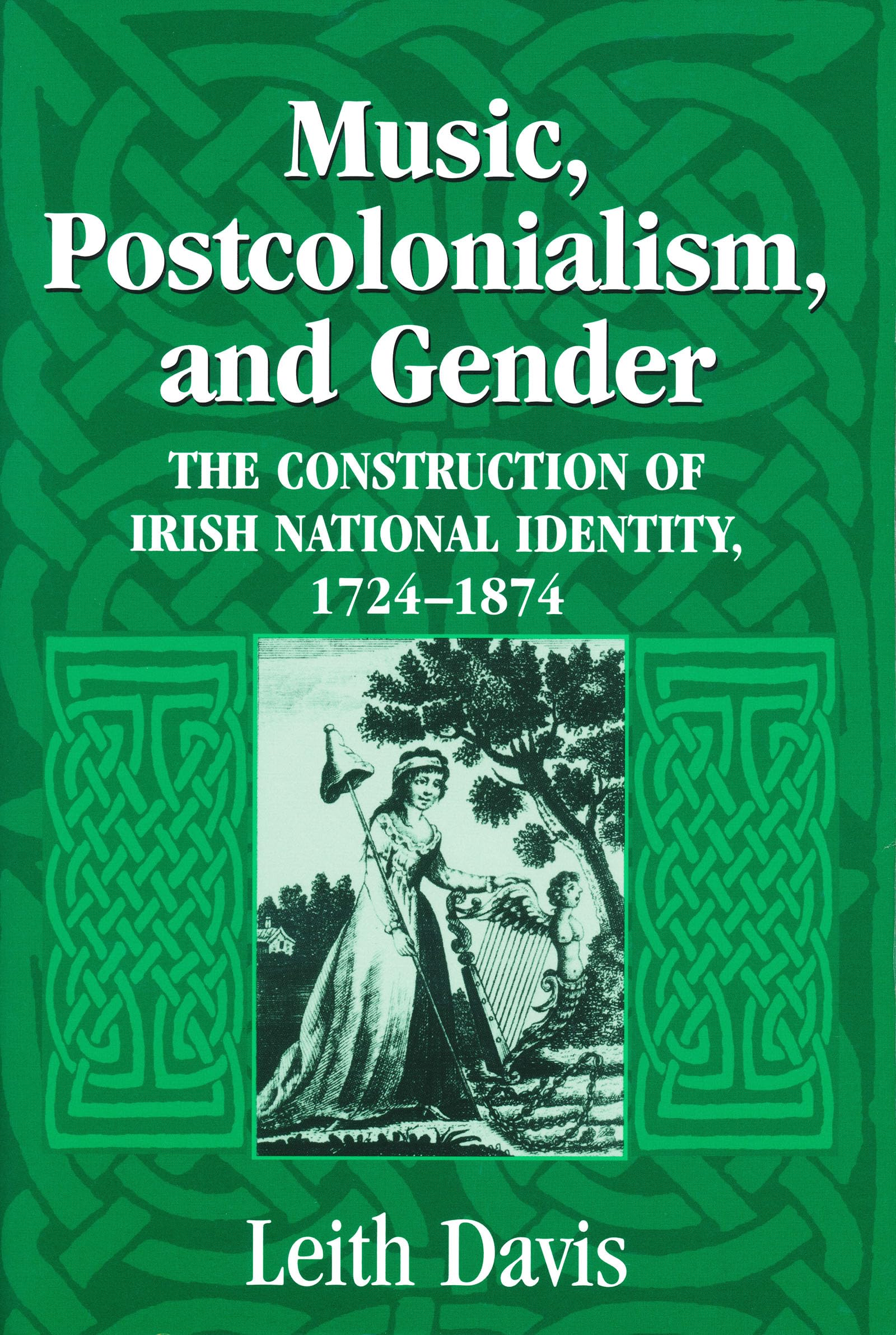 Music, Postcolonialism, And Gender: The Construction Of Irish National Identity, 17241874,Used