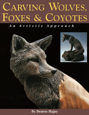 Carving Wolves, Foxes & Coyotes: An Artistic Approach,New