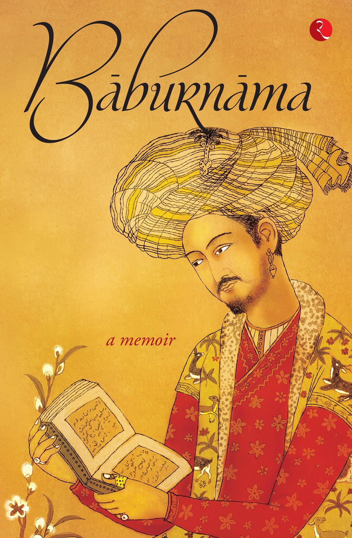 Baburnama: Zahirudin Muhammad Babur Padshah Ghazi