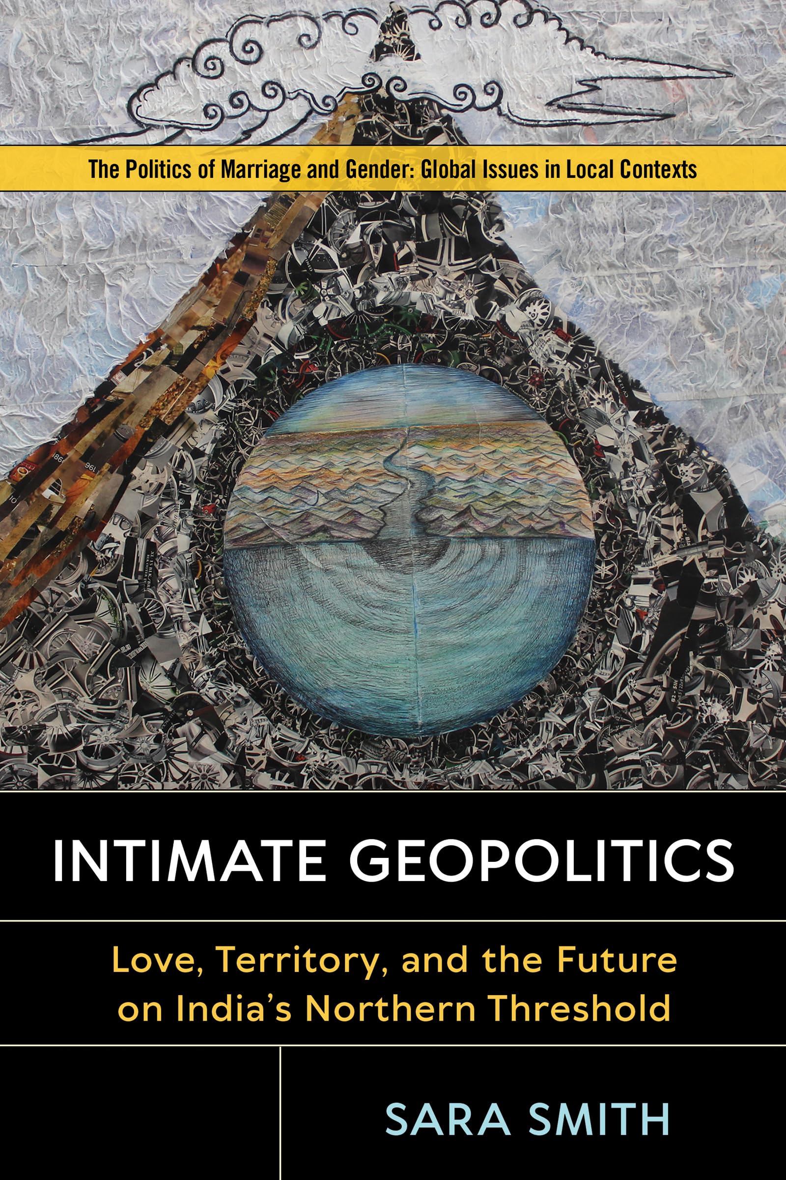 Intimate Geopolitics: Love, Territory, And The Future On India'S Northern Threshold (Politics Of Marriage And Gender: Global Iss,Used