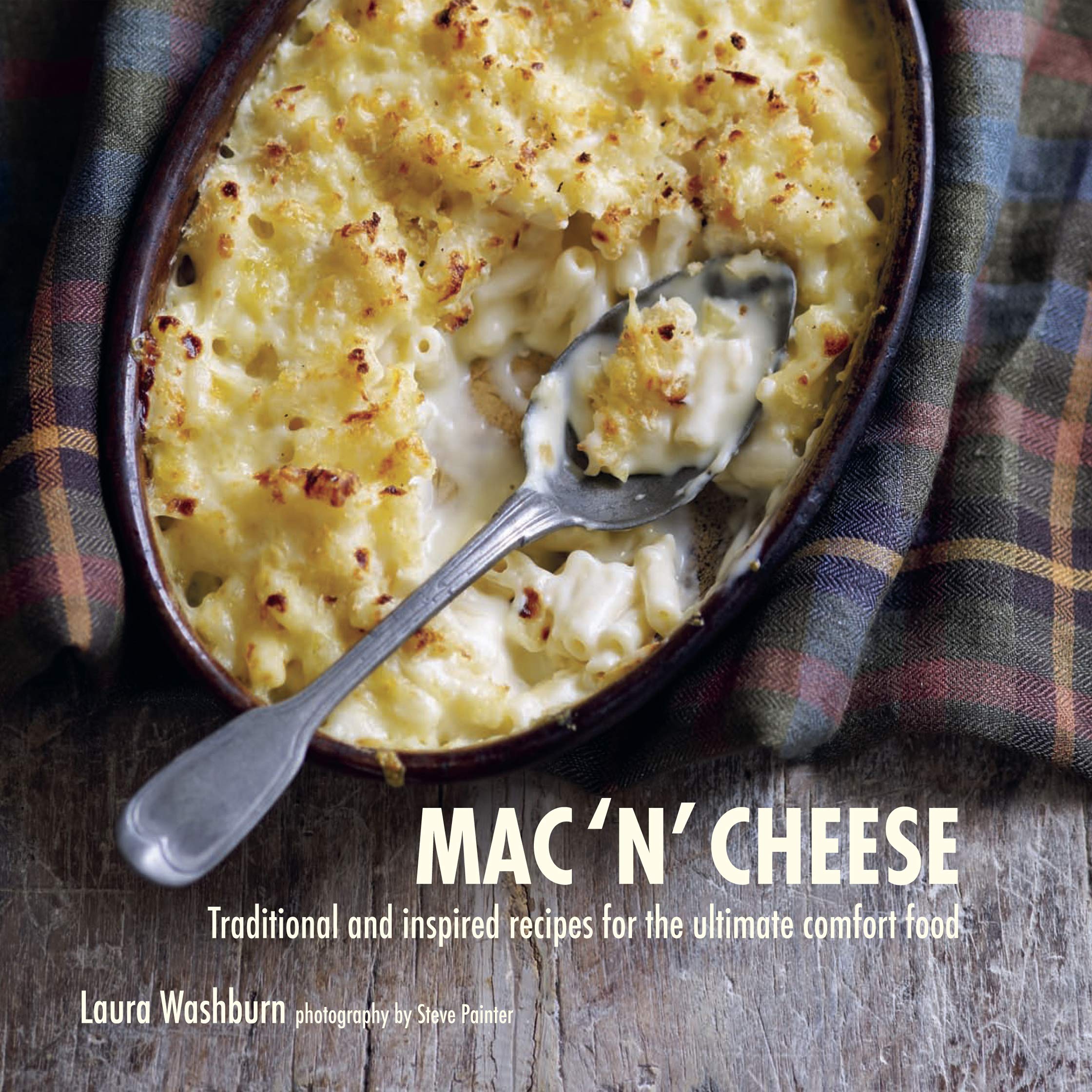 Mac 'N' Cheese: Traditional And Inspired Recipes For The Ultimate Comfort Food,New