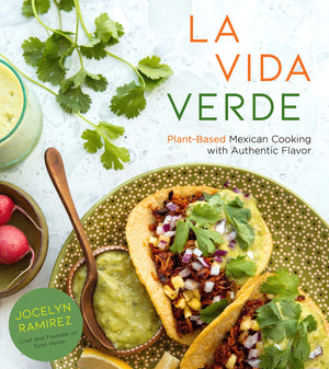 La Vida Verde: Plantbased Mexican Cooking With Authentic Flavor