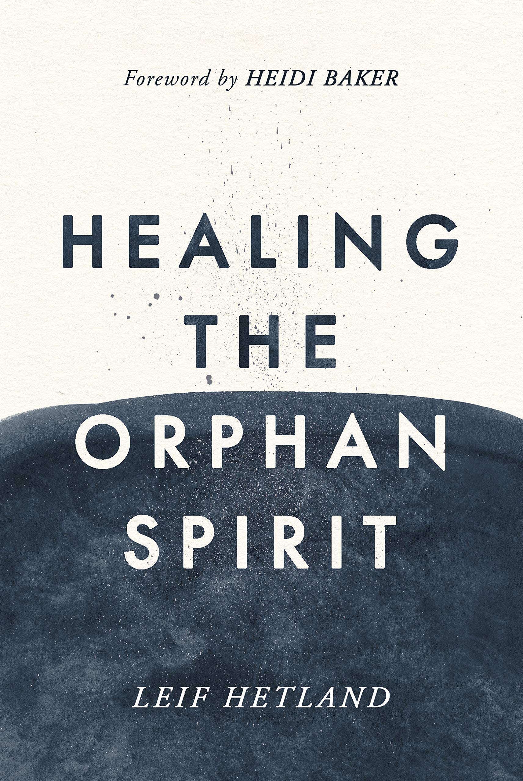 Healing The Orphan Spirit,New