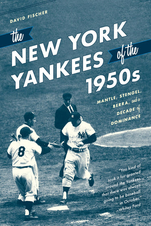 The New York Yankees of the 1950s: Mantle, Stengel, Berra, and a Decade of Dominance,Used