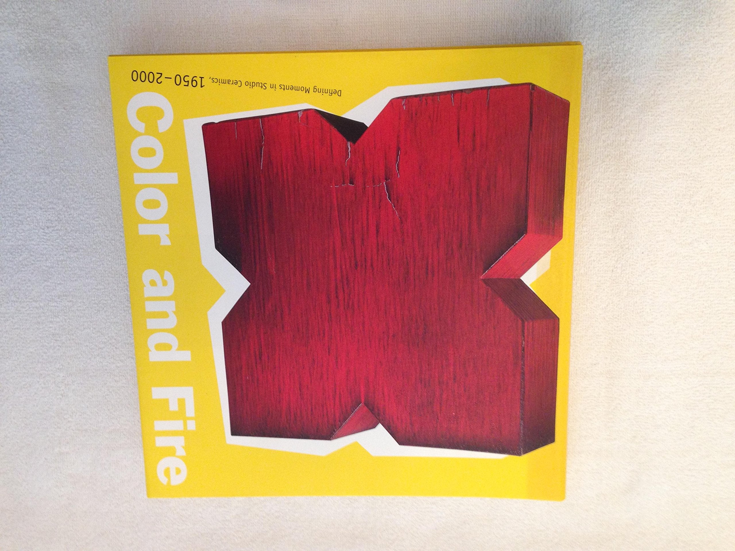 Color and Fire: Defining Moments in Studio Ceramics, 19502000,Used