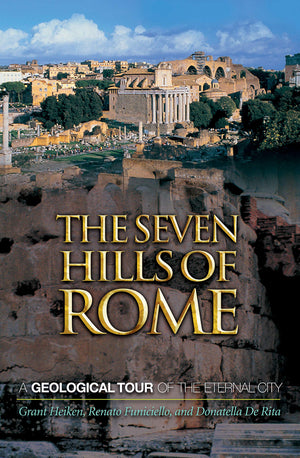 The Seven Hills of Rome: A Geological Tour of the Eternal City,New